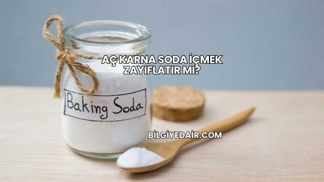 Aç Karna Soda İçmek Zayıflatır mı?