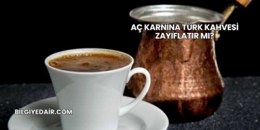Aç Karnına Türk Kahvesi Zayıflatır mı?