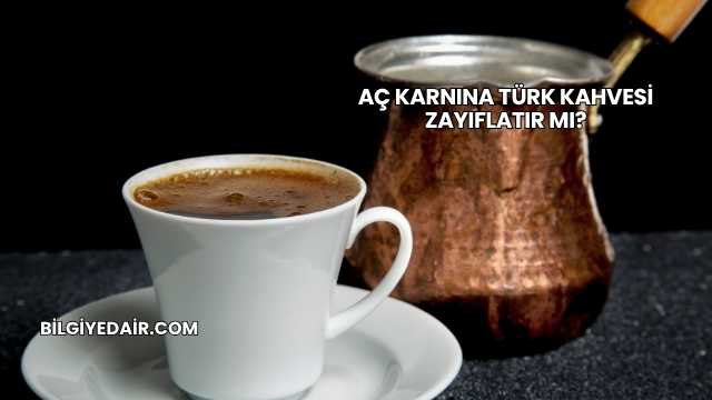 Aç Karnına Türk Kahvesi Zayıflatır mı?