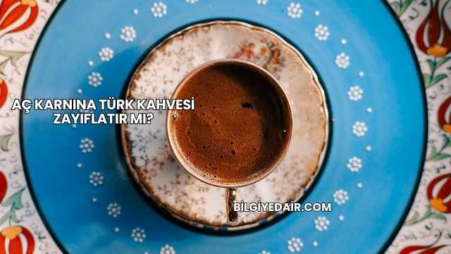 Aç Karnına Türk Kahvesi Zayıflatır mı?