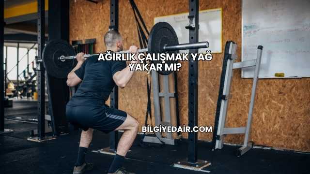 Ağırlık Çalışmak Yağ Yakar mı?