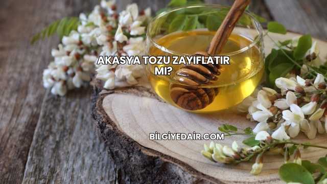 Akasya Tozu Zayıflatır mı?