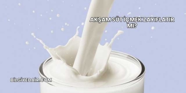 Akşam Süt İçmek Zayıflatır mı?