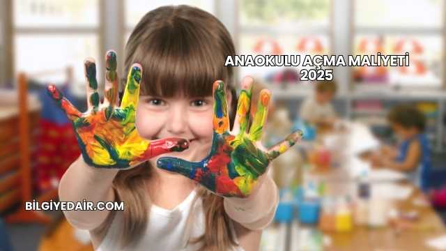 Anaokulu Açma Maliyeti 2025