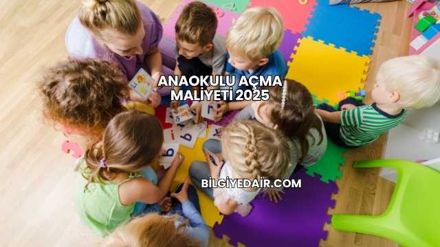 Anaokulu Açma Maliyeti 2025