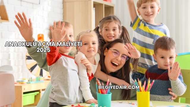 Anaokulu Açma Maliyeti 2025