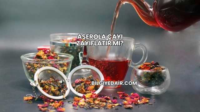 Aserola Çayı Zayıflatır mı?
