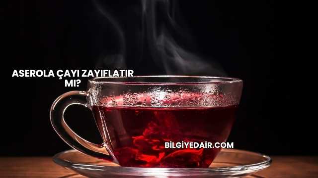 Aserola Çayı Zayıflatır mı?