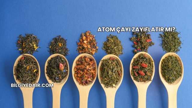 Atom Çayı Zayıflatır mı?