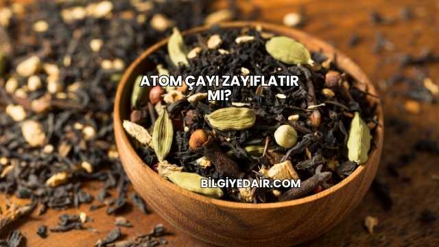 Atom Çayı Zayıflatır mı?