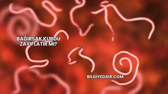 Bağırsak Kurdu Zayıflatır mı?