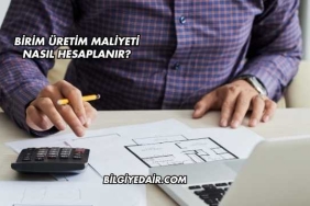 Birim Üretim Maliyeti Nasıl Hesaplanır?