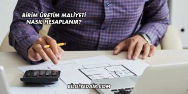 Birim Üretim Maliyeti Nasıl Hesaplanır?