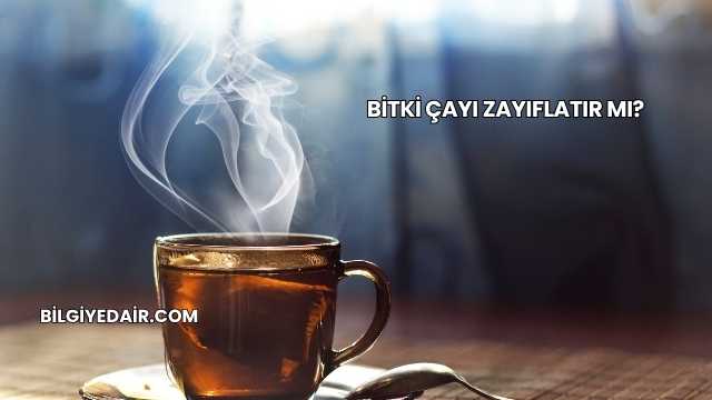 Bitki Çayı Zayıflatır mı?