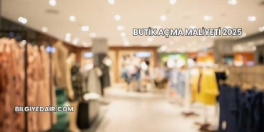 Butik Açma Maliyeti 2025