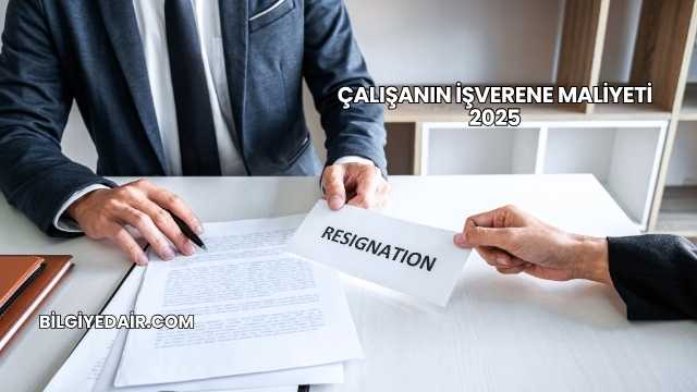 Çalışanın İşverene Maliyeti 2025