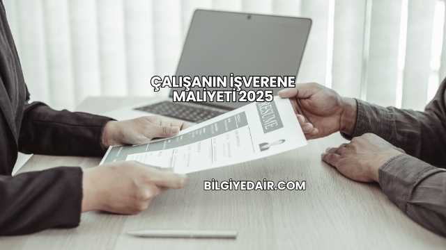 Çalışanın İşverene Maliyeti 2025