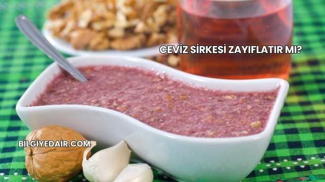 Ceviz Sirkesi Zayıflatır mı?