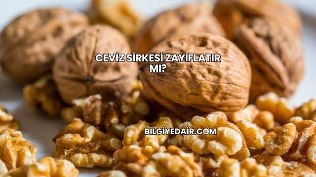 Ceviz Sirkesi Zayıflatır mı?