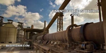 Çimento Fabrikası Maliyeti 2025