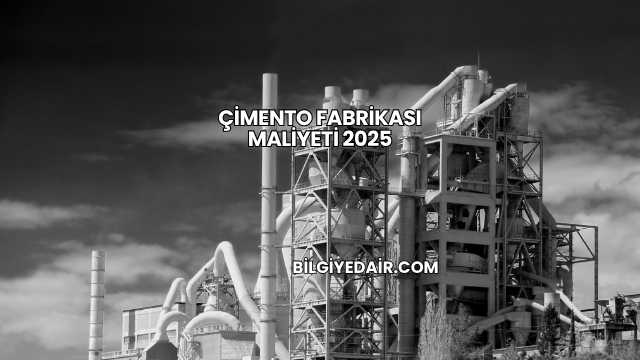 Çimento Fabrikası Maliyeti 2025