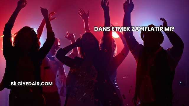 Dans Etmek Zayıflatır mı?