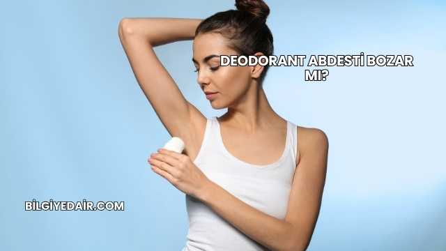 Deodorant Abdesti Bozar mı?