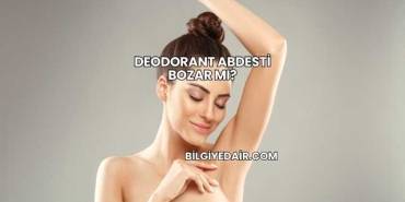 Deodorant Abdesti Bozar mı?