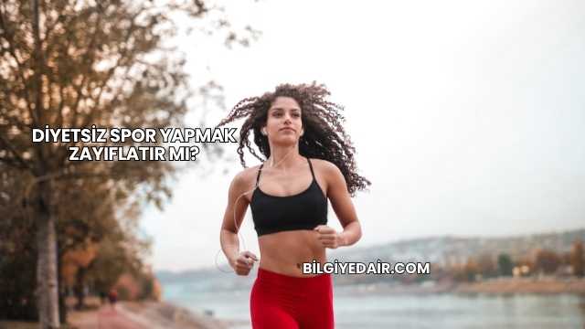 Diyetsiz Spor Yapmak Zayıflatır mı?
