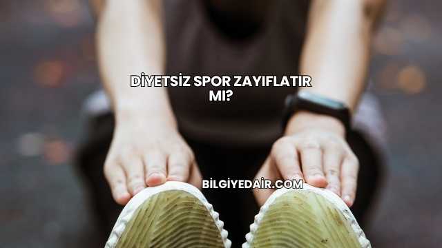 Diyetsiz Spor Zayıflatır mı?