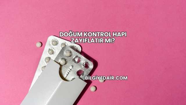 Doğum Kontrol Hapı Zayıflatır mı?
