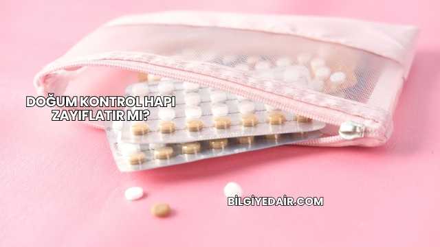 Doğum Kontrol Hapı Zayıflatır mı?