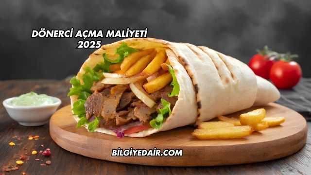 Dönerci Açma Maliyeti 2025