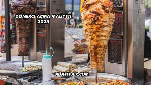 Dönerci Açma Maliyeti 2025
