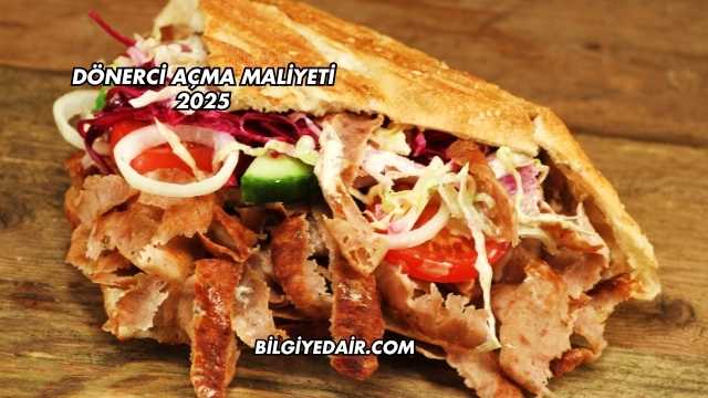 Dönerci Açma Maliyeti 2025