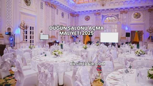 Düğün Salonu Açma Maliyeti 2025