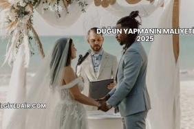 Düğün Yapmanın Maliyeti 2025