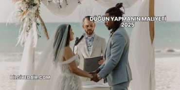 Düğün Yapmanın Maliyeti 2025