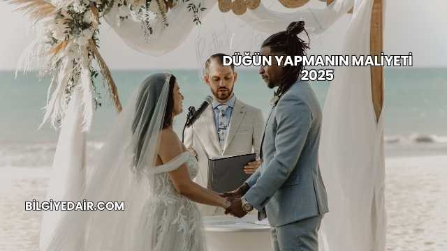 Düğün Yapmanın Maliyeti 2025