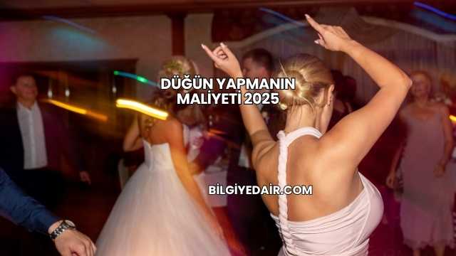 Düğün Yapmanın Maliyeti 2025