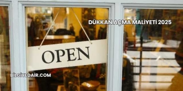 Dükkan Açma Maliyeti 2025