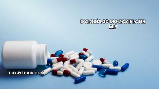 Dyloxia 30 Mg Zayıflatır mı?