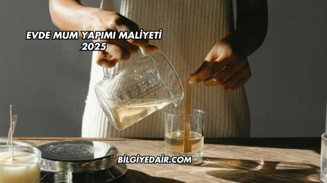 Evde Mum Yapımı Maliyeti 2025