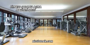 Fitness Salonu Açma Maliyeti 2025