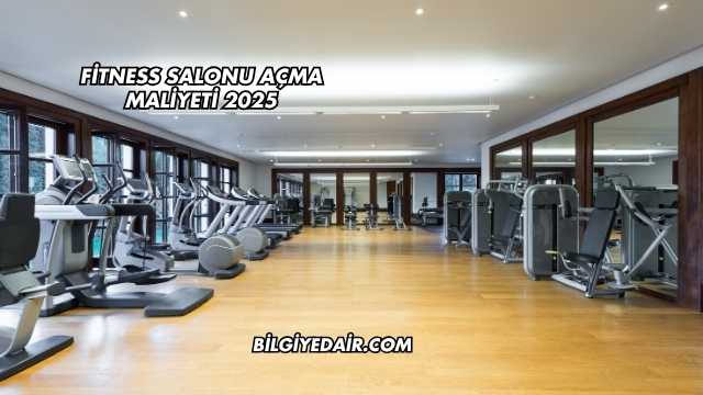Fitness Salonu Açma Maliyeti 2025