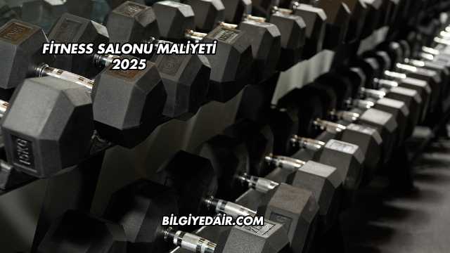 Fitness Salonu Maliyeti 2025