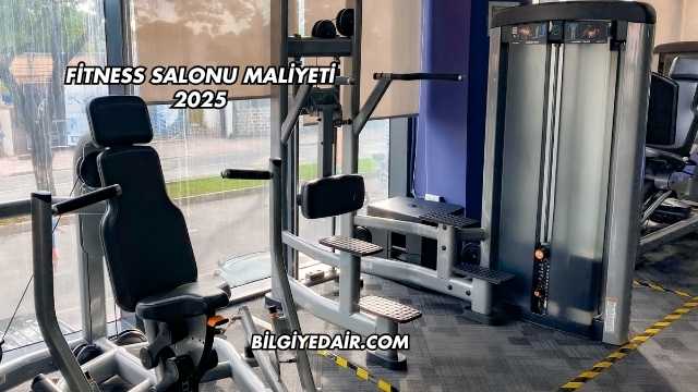 Fitness Salonu Maliyeti 2025