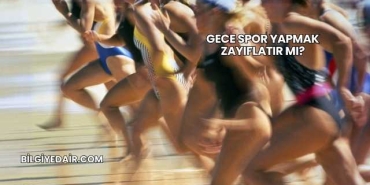 Gece Spor Yapmak Zayıflatır mı?