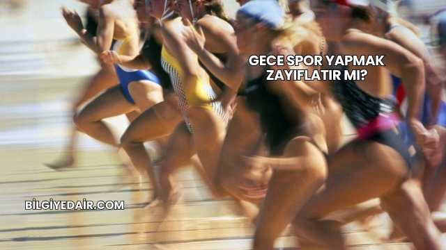Gece Spor Yapmak Zayıflatır mı?
