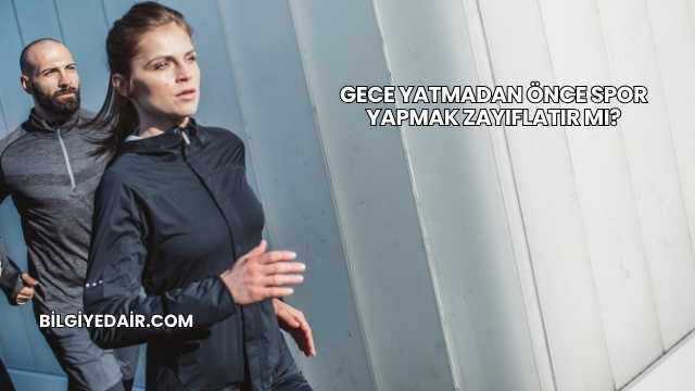 Gece Yatmadan Önce Spor Yapmak Zayıflatır mı?